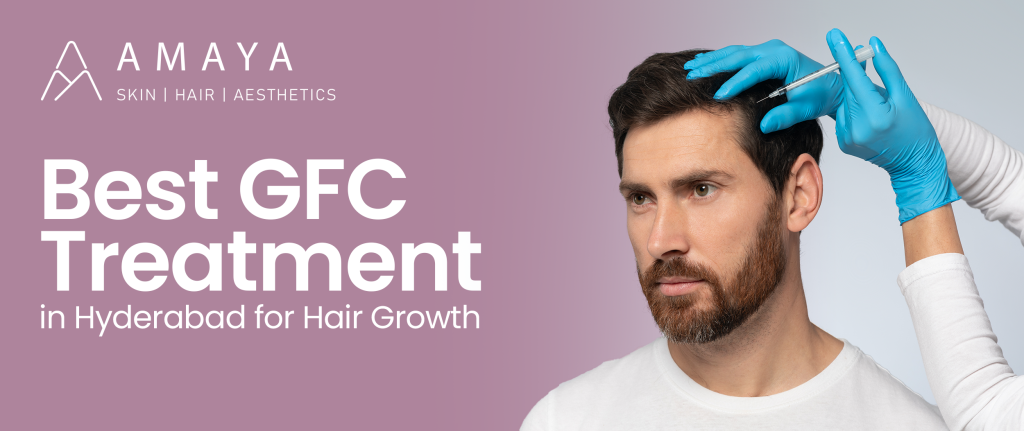 Best GFC Treatment in Hyderabad for Hair Growth — A Complete Guide