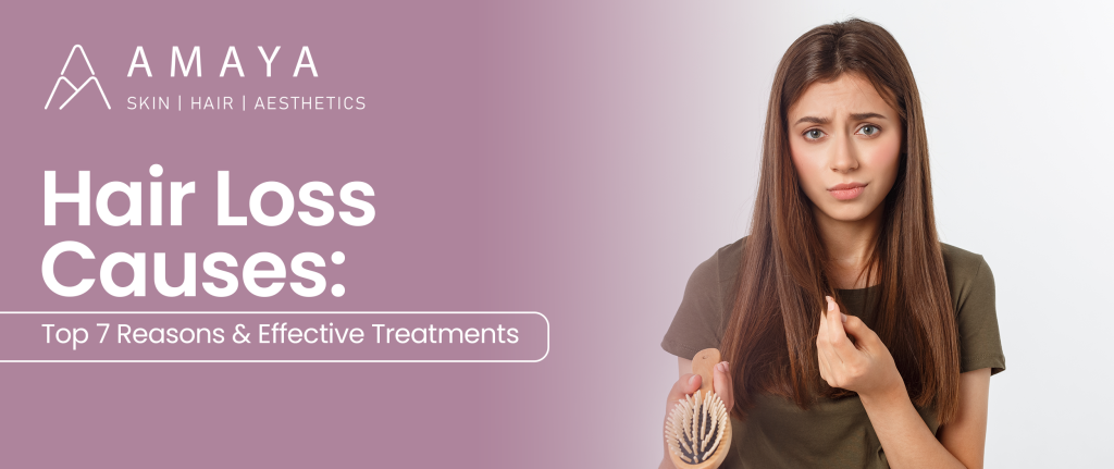 Hair Loss Causes: Top 7 Reasons & Effective Treatments