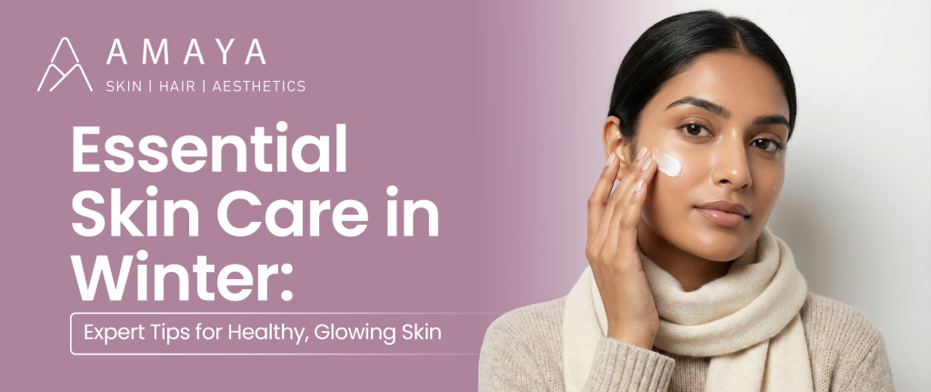 Essential Skin Care in Winter: Expert Tips for Healthy, Glowing Skin