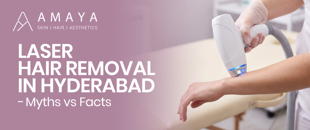 Laser Hair Removal in Hyderabad – Myths vs Facts