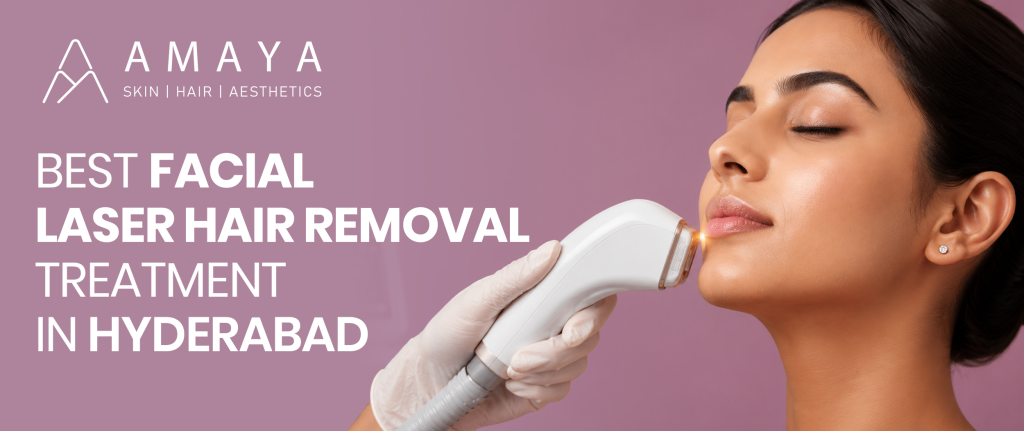 Best Facial Laser Hair Removal Treatment in Hyderabad by Dr. Shama Reddy