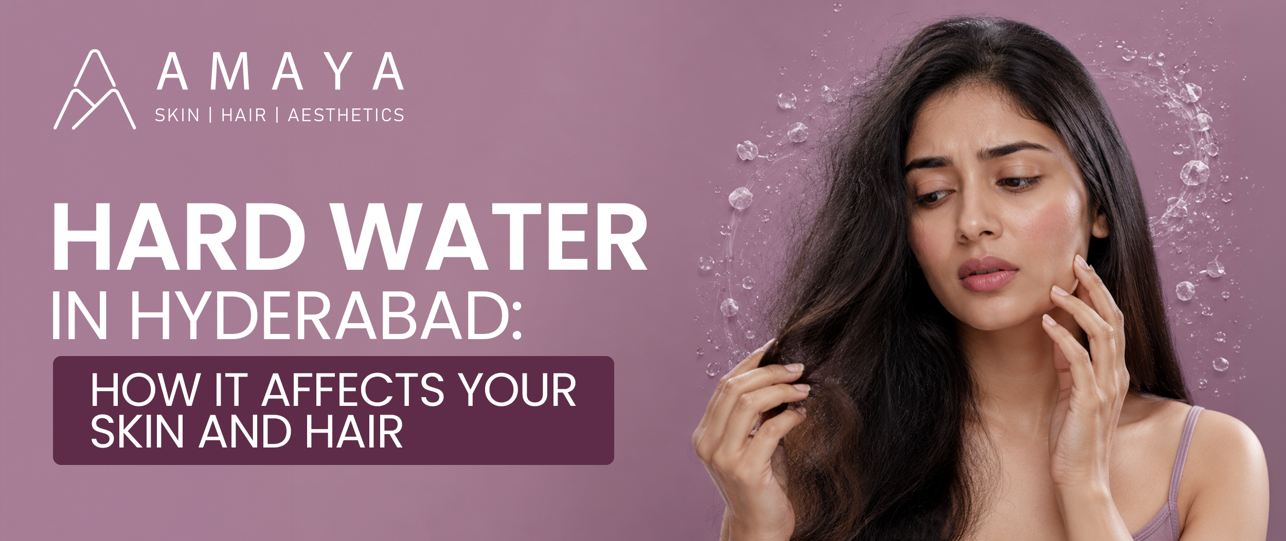 Hard Water in Hyderabad: How It Affects Your Skin and Hair