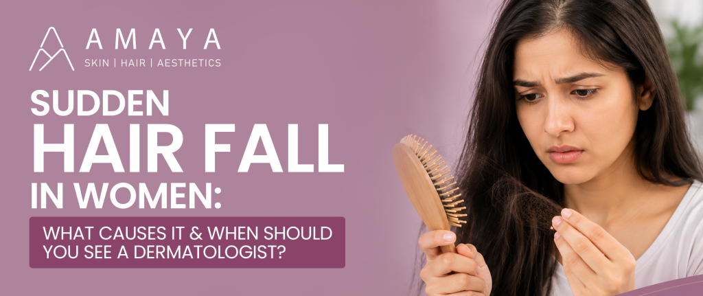 Sudden Hair Fall in Women: What Causes It and When Should You See a Dermatologist?